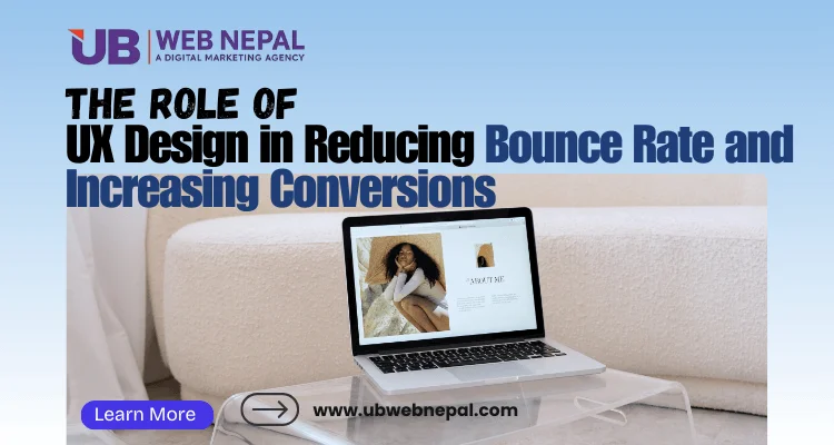 The Role of UX Design in Reducing Bounce Rate and Increasing Conversions
